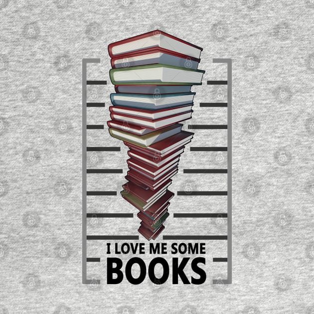 I love me some books - Book lovers quote by TMBTM